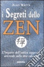 I segreti dello zen. L'impatto dell'antica saggezza orientale sulla vita odierna libro