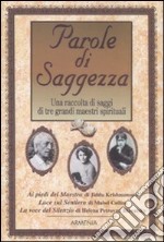 Parole di saggezza. Una raccolta di saggi di tre grandi maestri spirituali libro