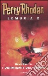 I Dormienti del tempo. Perry Rhodan. Lemuria. Vol. 2 libro