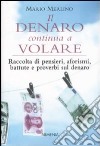 Il Denaro continua a volare. Raccolta di pensieri, aforismi, battute e proverbi sul denaro libro