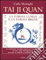 Tai Ji Quan. La forma lunga e la forma breve libro