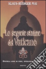 Le segrete stanze del Vaticano. Duemila anni di fede, speranza e... omertà libro