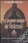 Le segrete stanze del Vaticano. Duemila anni di fede, speranza e... omertà libro