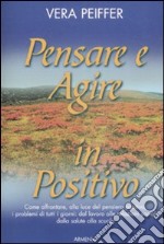 Pensare e agire in positivo libro