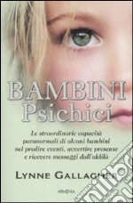 Bambini psichici. Le straordinarie capacità paranormali di alcuni bambini nel predire eventi, avvertire presenze e ricevere messaggi dall'aldilà libro