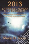 2013. La fine del mondo o la rinascita? Miti, predizioni e profezie sul 2012 e sul mondo al suo nuovo inizio libro