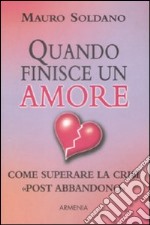 Quando finisce un amore. Come superare la crisi «post abbandono» libro