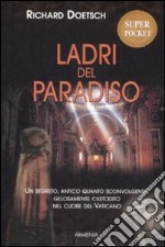 Ladri del paradiso. Un segreto antico quanto sconvolgente, gelosamentecustodito nel cuore del vaticano libro