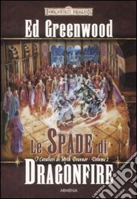 Le spade di Dragonfire. I cavalieri di Myth Drannor. Forgotten realms (2) libro