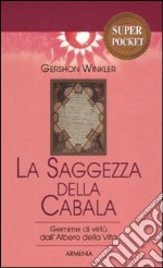 La saggezza della cabala. Gemme di virtù dall'Albero della Vita