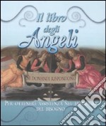 Il libro degli angeli. Se domandi rispondono. Per ottenere assistenza nel momento del bisogno libro