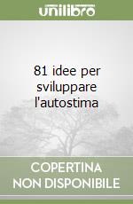 81 idee per sviluppare l'autostima libro