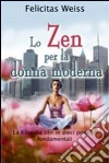 Lo Zen per la donna moderna libro di Weiss Felicitas
