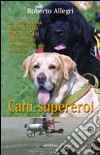 Cani supereroi libro di Allegri Roberto