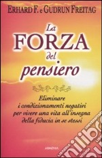 La Forza del pensiero. Eliminare i condizionamenti negativi per vivere una vita all'insegna della fiducia in se stessi libro