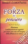 La Forza del pensiero. Eliminare i condizionamenti negativi per vivere una vita all'insegna della fiducia in se stessi libro