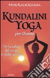 Kundalini yoga per le donne. Per la salute del corpo e dello spirito libro