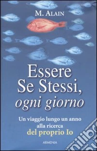 Essere se stessi, ogni giorno. Un viaggio lungo un anno alla ricerca del proprio io libro