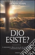 Dio esiste? Le riflessioni su Dio di alcuni dei più grandi filosofi e intellettuali della storia libro