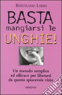 Basta mangiarsi le unghie! libro