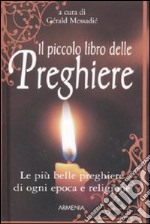 Il piccolo libro delle preghiere. Le più belle preghiere di ogni epoca e religione libro