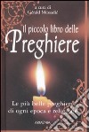 Il piccolo libro delle preghiere. Le più belle preghiere di ogni epoca e religione libro