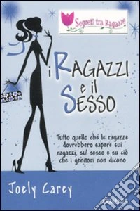 I Ragazzi e il sesso. Segreti tra ragazze libro