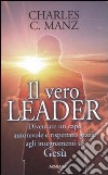 Il Vero leader. Diventare un capo autorevole e rispettato grazie agli insegnamenti di Gesù libro