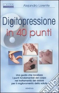 Digitopressione in 40 punti. Ediz. illustrata