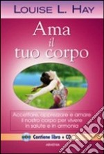 Ama il tuo corpo. Con CD Audio libro