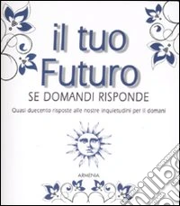 Il tuo futuro. Se domandi risponde