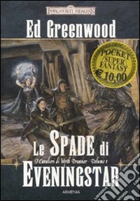 Le spade di Eveningstar. I cavalieri di Myth Drannor. Forgotten realms. Vol. 1 libro