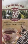 I mille usi del tè. Le sue virtù curative in consigli, ricette, notizie e citazioni libro