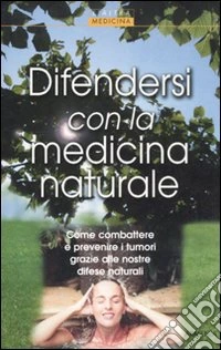 Difendersi con la medicina naturale libro