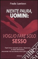 Niente paura, uomini: voglio fare solo sesso libro