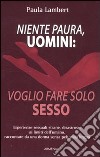 Niente paura, uomini: voglio fare solo sesso libro