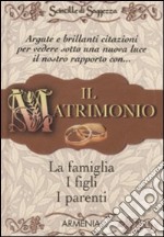 Il matrimonio, la famiglia, i figli, i parenti. Scintille di saggezza libro