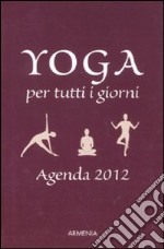 Yoga per tutti i giorni. Agenda 2012