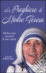 Le preghiere di Madre Teresa. Meditazioni e pensieri di una santa