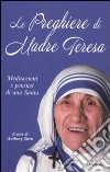 Le preghiere di Madre Teresa. Meditazioni e pensieri di una santa libro