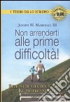 Non arrenderti alle prime difficoltà! libro