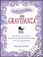 La piccola bibbia della gravidanza. Tutti i segreti che una mamma deve conoscere per affrontare serenamente i nove mesi della gestazione