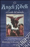 Gli angeli ribelli e il male del mondo libro di Prophet Elizabeth C.