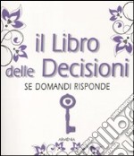 Il libro delle decisioni. Se domandi risponde libro