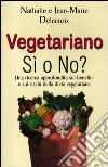 Vegetariano si o no? Una ricerca approfondita sui benefici e sui rischi della dieta vegeteriana libro