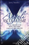 Angeli, ascoltatemi! Consigli e indicazioni pratiche affinché le nostre richieste vengano accolte dalle creature celesti libro