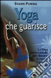 Yoga che guarisce. Lo yoga come metodo per rilassare la mente e guarire il corpo. Ediz. illustrata libro di Purna Svami