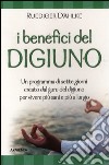 I benefici del digiuno. Programma di sette giorni creato dal guru del digiuno per vivere più sani e più a lungo libro