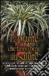 Le piante che fanno bene alla salute libro