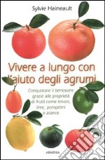 Vivere a lungo con l'aiuto degli agrumi libro